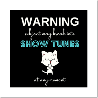 Warning subject may break into show tunes at any moment Posters and Art